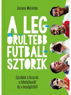   A legőrültebb futballsztorik - Epizódok a bizarról, a hihetetlenről és a lenyűgözőről