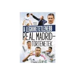 A leghihetetlenebb Real Madrid-történetek