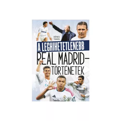 A leghihetetlenebb Real Madrid-történetek