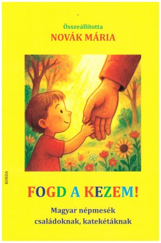 Fogd a kezem! - Magyar népmesék családoknak, katekétáknak - Kereszténység  témájú könyvek és olvasmányok