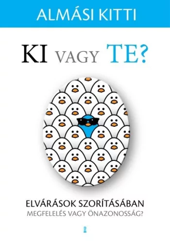 Ki vagy Te? - Elvárások szorításában - Megfelelés vagy önazonosság? - Pszichológia  témájú könyvek és olvasmányok