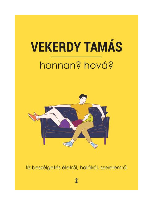 Honnan? Hová? - Tíz beszélgetés életről, halálról, szerelemről (új kiadás)