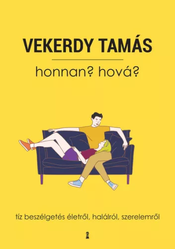 Honnan? Hová? - Tíz beszélgetés életről, halálról, szerelemről (új kiadás) - Pszichológia  témájú könyvek és olvasmányok