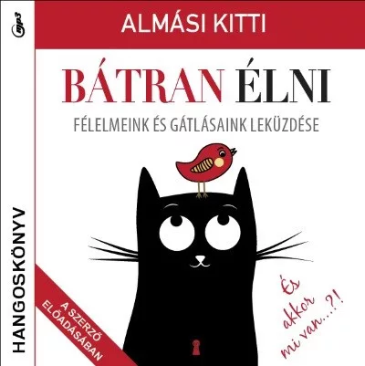 Bátran élni - Félelmeink és gátlásaink leküzdése - Hangoskönyv - Pszichológia  témájú könyvek és olvasmányok