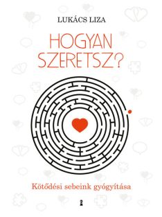 Hogyan szeretsz? - Kötődési sebeink gyógyítása