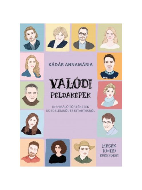 Valódi példaképek - Inspiráló történetek küzdelemről és kitartásról