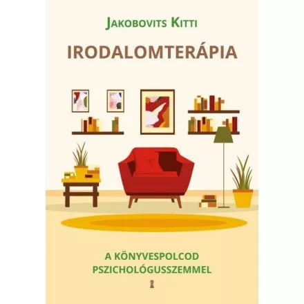 Irodalomterápia - A könyvespolcod pszichológusszemmel - Pszichológia  témájú könyvek és olvasmányok