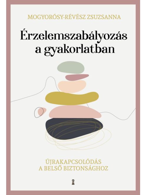 Érzelemszabályozás a gyakorlatban - Újrakapcsolódás a belső biztonsághoz