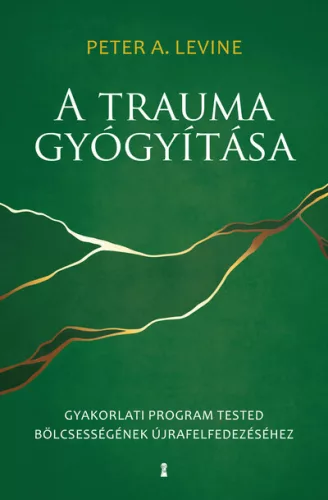 A trauma gyógyítása - Gyakorlati program tested bölcsességének újrafelfedezéséhez - Pszichológia  témájú könyvek és olvasmányok