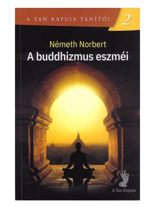 A buddhizmus eszméi - A Tan Kapuja tanítói 2
