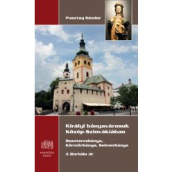 Királyi bányavárosok Közép-Szlovákiában - Besztercebánya, Körmöcbánya, Selmecbánya - A Borbála út - Útikönyv  témájú könyvek és olvasmányok