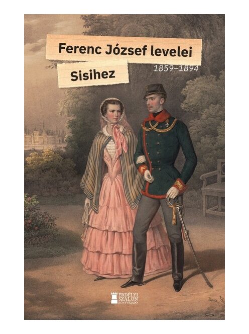 Ferenc József levelei Sisihez - I. kötet