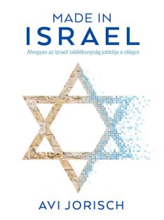   Made in Israel - Ahogyan az izraeli találékonyság jobbítja a világot
