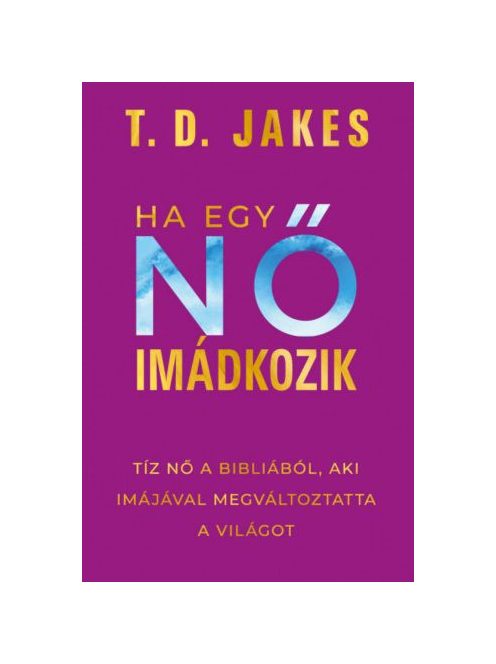 Ha egy nő imádkozik - Tíz nő a Bibliából, aki imájával megváltoztatta a világot