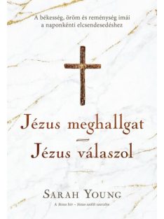   Jézus meghallgat - Jézus válaszol - A békesség, öröm és reménység imái a naponkénti elcsendesedéshez