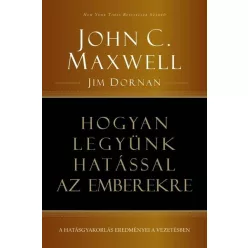   Hogyan legyünk hatással az emberekre - A hatásgyakorlás eredményei a vezetésben