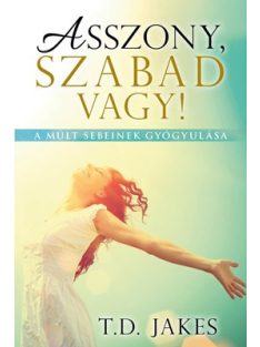 Asszony, szabad vagy! - A múlt sebeinek gyógyulása