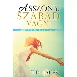 Asszony, szabad vagy! - A múlt sebeinek gyógyulása