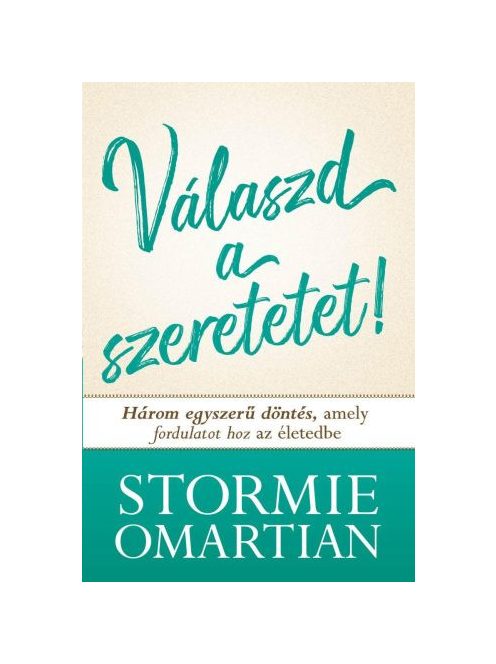 Válaszd a szeretetet! - Három egyszerű döntés, amely fordulatot hoz az életedbe