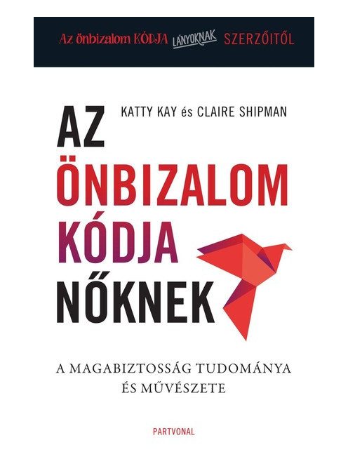 Az önbizalom kódja nőknek - A magabiztosság tudománya és művészete