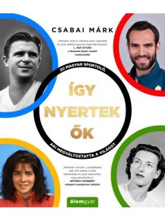   Így nyertek ők - Magyar sportolók, akik megváltoztatták a világot