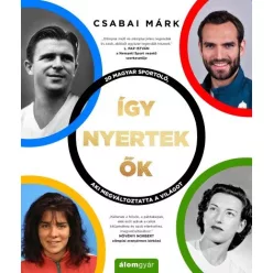 Így nyertek ők - Magyar sportolók, akik megváltoztatták a világot - Sport  témájú könyvek és olvasmányok