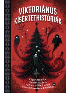   Viktoriánus kísértettörténetek - Edgar Allan Poe, Charles Dickens, Algernon Blackwood és más klasszikusok tollából