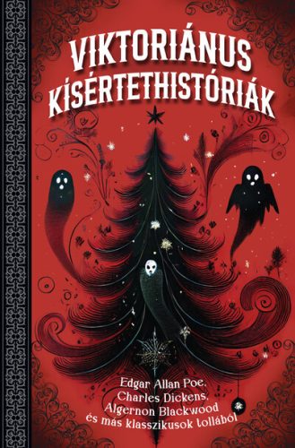 Viktoriánus kísértettörténetek - Edgar Allan Poe, Charles Dickens, Algernon Blackwood és más klasszikusok tollából - Világirodalom  témájú könyvek és olvasmányok