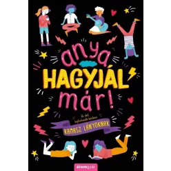   Anya, hagyjál már! - Az élet legfontosabb kérdései kamasz lányoknak /Anya hagyjál már!-sorozat