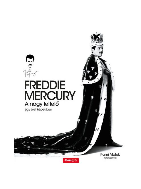 FREDDIE MERCURY - A nagy tettető - Egy élet képekben - Történelem a dalok mögött