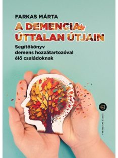   A demencia úttalan útjain - Segítőkönyv demens hozzátartozóval élő családoknak