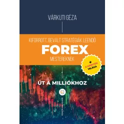   Forex - Kiforrott, bevált stratégiák leendő Forex mestereknek - Út a milliókhoz + a kriptók világa