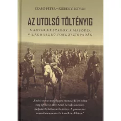   *Az utolsó töltényig - Magyar huszárok a második világháború forgószínpadán