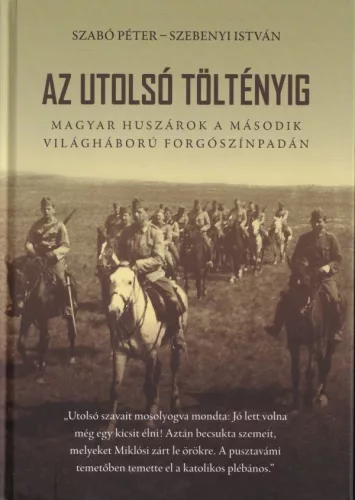 *Az utolsó töltényig - Magyar huszárok a második világháború forgószínpadán