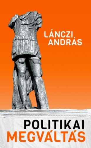 Politikai megváltás - Lehetséges-e racionális politika? - Politika  témájú könyvek és olvasmányok