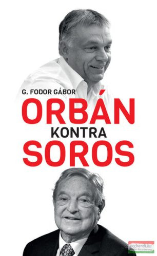 Orbán kontra Soros - Három fejezet Orbán és Soros négy évtizedes küzdelméről - Politika  témájú könyvek és olvasmányok