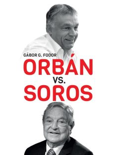   Orbán vs. Soros - Three Chapters on the Four-decade Duel Betweenn Orbán and Soros