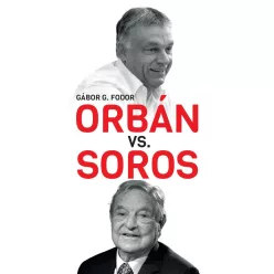   Orbán vs. Soros - Three Chapters on the Four-decade Duel Betweenn Orbán and Soros