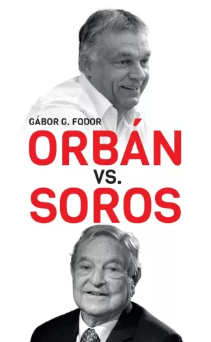Orbán vs. Soros - Three Chapters on the Four-decade Duel Betweenn Orbán and Soros