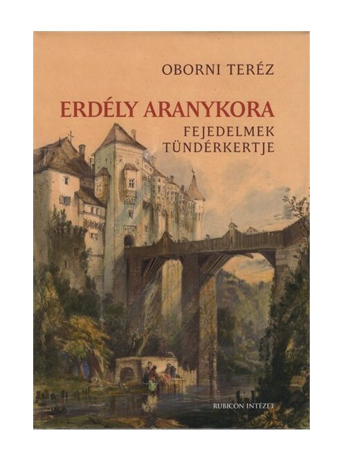 Erdély aranykora - Fejedelmek tündérkertje