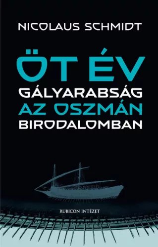 Öt év gályarabság az Oszmán Birodalomban - Ismeretterjesztő  témájú könyvek és olvasmányok