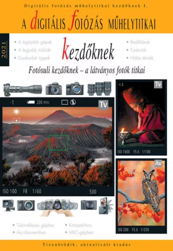 Digitális fotózás műhelytitkai kezdőknek - 2021 - Fotósuli kezdőknek - A digitális fotózás műhelytitkai - Fotózás  témájú könyvek és olvasmányok