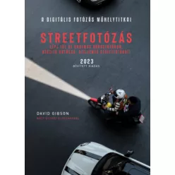 Streetfotózás - 2023 - Lépj túl az unalmas városfotókon, készíts szellemes streetfotókat! - A digitális fotózás műhelyti - Fotózás  témájú könyvek és olvasmányok
