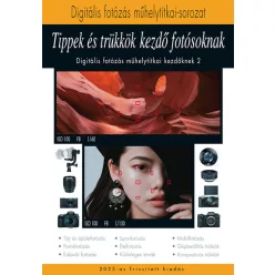  Tippek és trükkök kezdő fotósoknak 2023 - A digitális fotózás műhelytitkai