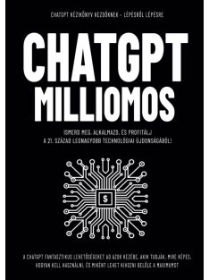  CHATGPT MILLIOMOS - Ismerd meg, alkalmazd, és profitálj  a 21. század legnagyobb technológiai újdonságából!