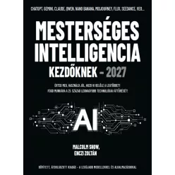   Mesterséges intelligencia kezdőknek - 2027 - Értsd meg, használd jól, hozd ki belőle a legtöbbet!