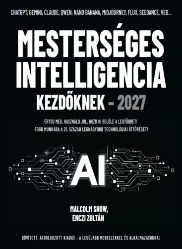 Mesterséges intelligencia kezdőknek - 2027 - Értsd meg, használd jól, hozd ki belőle a legtöbbet!