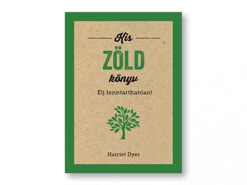 Kis zöld könyv - Élj fenntarthatóan! - Ismeretterjesztés egészségtudatos életmódhoz kapcsolódó könyvek