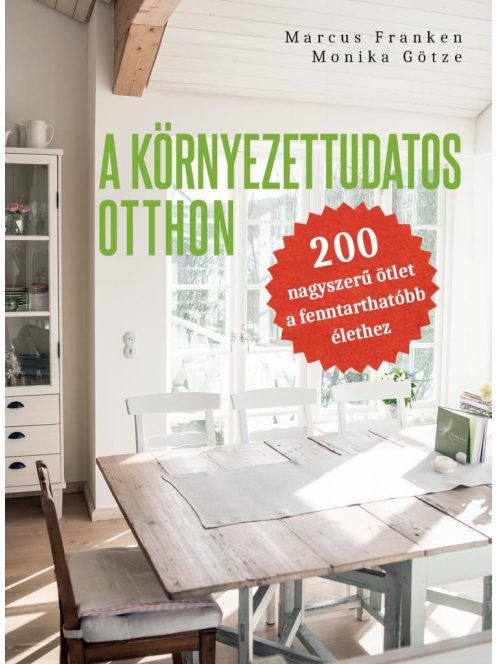 A környezettudatos otthon - 200 nagyszerű ötlet a fenntarthatóbb élethez