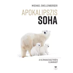 Apokalipszis SOHA - A klímakatasztrófa elmarad? - Környezetvédelem, ökológia természetgyógyászati és alternatív szemléletű könyvek